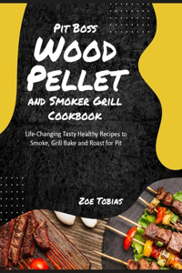 Pit Boss Wood Pellet and Smoker Grill Cookbook