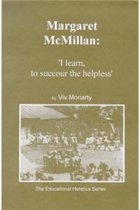 Margarat Mcmillan: I Learn to Succour the Helpless