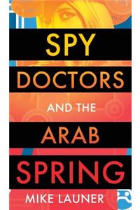 Spy Doctors and the Arab Spring