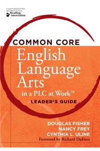 Common Core English Language Arts in a Plc at Work(r), Leader's Guide