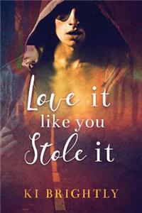 Love It Like You Stole It