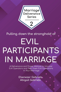 Pulling Down the Stronghold of Evil Participants in Marriages
