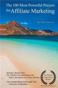 Prayer the 100 Most Powerful Prayers for Affiliate Marketing - With 2 Bonus Books to Pray for Debt Consolidation & Creative Writing