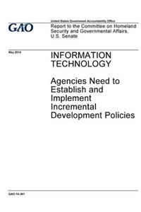 Information technology, agencies need to establish and implement incremental development policies