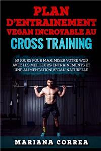 PLAN D ENTRAINEMENT VEGAN INCROYABLE Au CROSS TRAINING