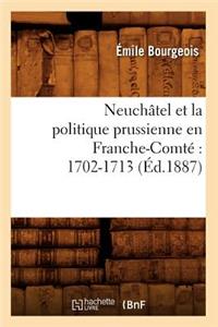 Neuchâtel Et La Politique Prussienne En Franche-Comté 1702-1713 (Éd.1887)