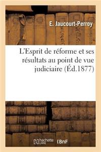 L'Esprit de Réforme Et Ses Résultats Au Point de Vue Judiciaire