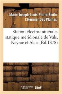 Station Électro-Minérale-Statique Méridionale de Vals, Neyrac Et Alais: de l'Électricité Statique Médicale Et de Son Application Aux Eaux Minérales de Vals Et Neyrac