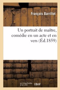 Un Portrait de Maître, Comédie En Un Acte Et En Vers