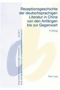 Rezeptionsgeschichte Der Deutschsprachigen Literatur in China Von Den Anfaengen Bis Zur Gegenwart