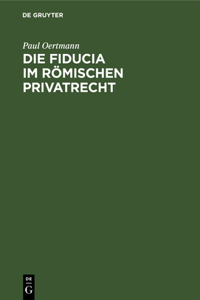 Die Fiducia Im Römischen Privatrecht