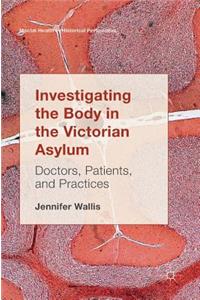 Investigating the Body in the Victorian Asylum