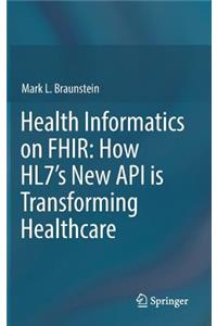 Health Informatics on Fhir: How Hl7's New API Is Transforming Healthcare