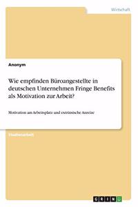 Wie empfinden Büroangestellte in deutschen Unternehmen Fringe Benefits als Motivation zur Arbeit?