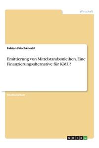 Emittierung von Mittelstandsanleihen. Eine Finanzierungsalternative für KMU?