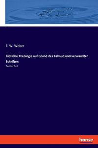 Jüdische Theologie auf Grund des Talmud und verwandter Schriften