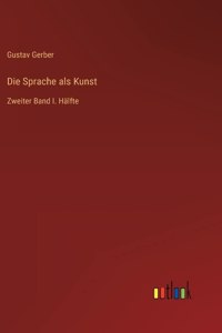 Sprache als Kunst: Zweiter Band I. Hälfte