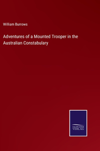 Adventures of a Mounted Trooper in the Australian Constabulary