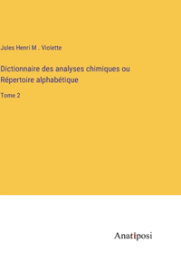 Dictionnaire des analyses chimiques ou Répertoire alphabétique