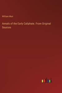 Annals of the Early Caliphate. From Original Sources