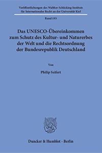 Das Unesco-Ubereinkommen Zum Schutz Des Kultur- Und Naturerbes Der Welt Und Die Rechtsordnung Der Bundesrepublik Deutschland