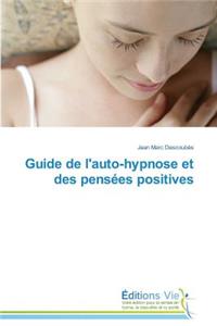 Guide de l'Auto-Hypnose Et Des Pens�es Positives