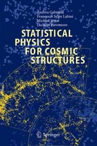 Statistical Physics for Cosmic Structures [Special Indian Edition - Reprint Year: 2020] [Paperback] Andrea Gabrielli; F. Sylos Labini; Michael Joyce; Luciano Pietronero