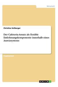 Cafeteria-Ansatz als flexible Entlohnungskomponente innerhalb eines Anreizsystems