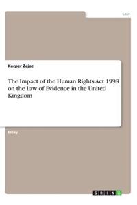 Impact of the Human Rights Act 1998 on the Law of Evidence in the United Kingdom