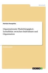 Organisationale Pfadabhängigkeit. Lerneffekte zwischen Individuum und Organisation