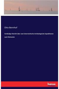 Vorläufiger Bericht über zwei österreichische Archäologische Expeditionen nach Kleinasien