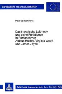 Das literarische Leitmotiv und seine Funktionen in Romanen von Aldous Huxley, Virginia Woolf und James Joyce