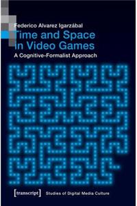 Time and Space in Video Games – A Cognitive–Formalist Approach