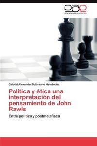 Politica y ética una interpretación del pensamiento de John Rawls