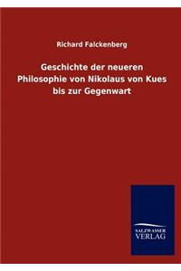 Geschichte der neueren Philosophie von Nikolaus von Kues bis zur Gegenwart