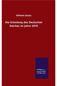 Gründung des Deutschen Reiches im Jahre 1870