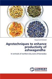 Agrotechniques to Enhance Productivity of Ashwagandha