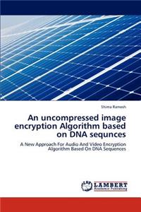 uncompressed image encryption Algorithm based on DNA sequnces