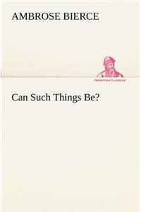 Can Such Things Be?