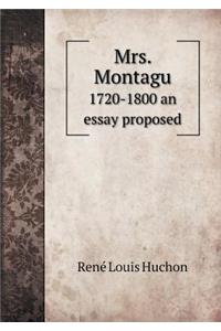 Mrs. Montagu 1720-1800 an Essay Proposed