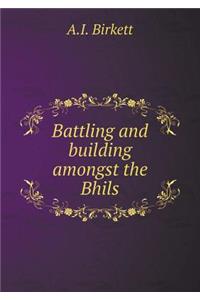 Battling and Building Amongst the Bhils