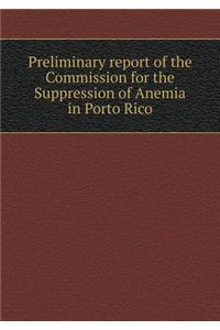 Preliminary report of the Commission for the Suppression of Anemia in Porto Rico