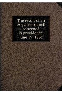 The Result of an Ex-Parte Council Convened in Providence, June 19, 1832