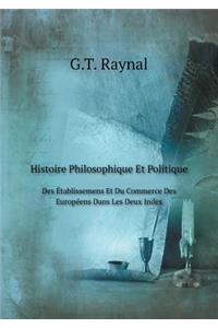 Histoire Philosophique Et Politique Des Établissemens Et Du Commerce Des Européens Dans Les Deux Indes