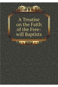A Treatise on the Faith of the Free-will Baptists