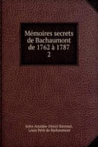 Memoires secrets de Bachaumont de 1762 a 1787