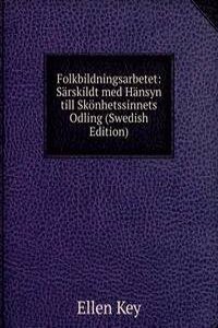 Folkbildningsarbetet: Sarskildt med Hansyn till Skonhetssinnets Odling (Swedish Edition)