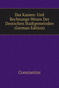 Das Kassen- Und Rechnungs-Wesen Der Deutschen Stadtgemeinden (German Edition)