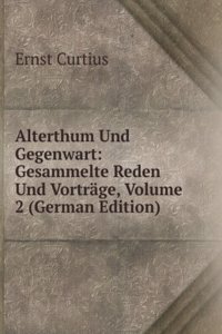 Alterthum Und Gegenwart: Gesammelte Reden Und Vortrage, Volume 2 (German Edition)