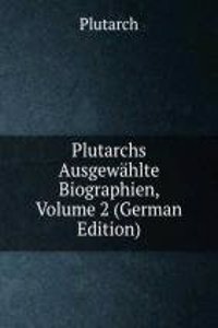 Plutarchs Ausgewahlte Biographien, Volume 2 (German Edition)